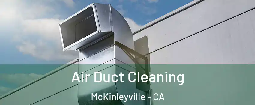  Air Duct Cleaning McKinleyville - CA