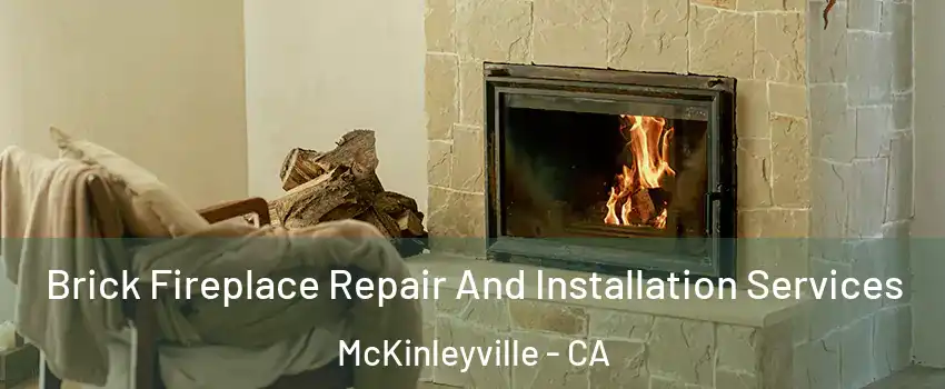  Brick Fireplace Repair And Installation Services McKinleyville - CA