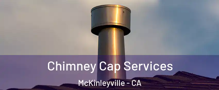  Chimney Cap Services McKinleyville - CA