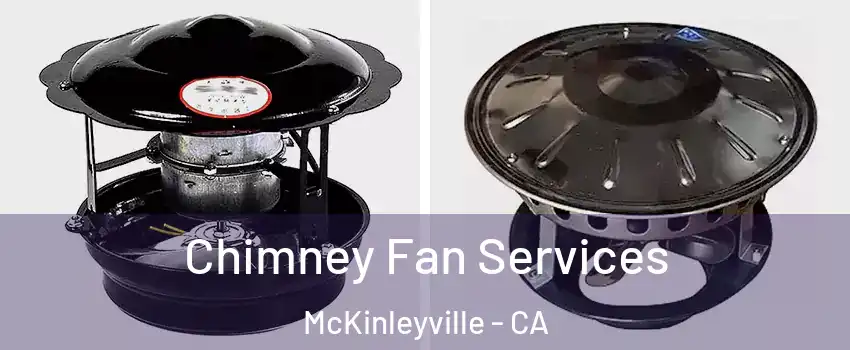  Chimney Fan Services McKinleyville - CA