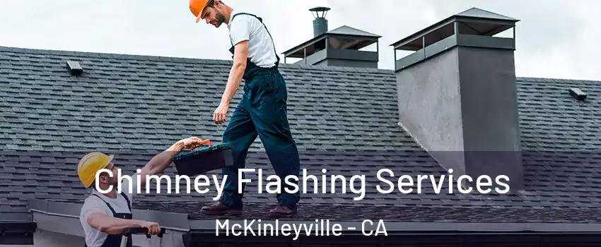  Chimney Flashing Services McKinleyville - CA