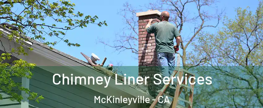  Chimney Liner Services McKinleyville - CA