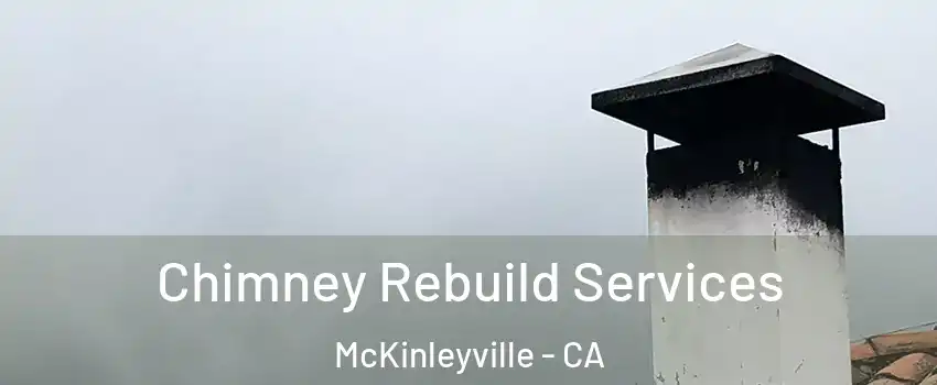 Chimney Rebuild Services McKinleyville - CA