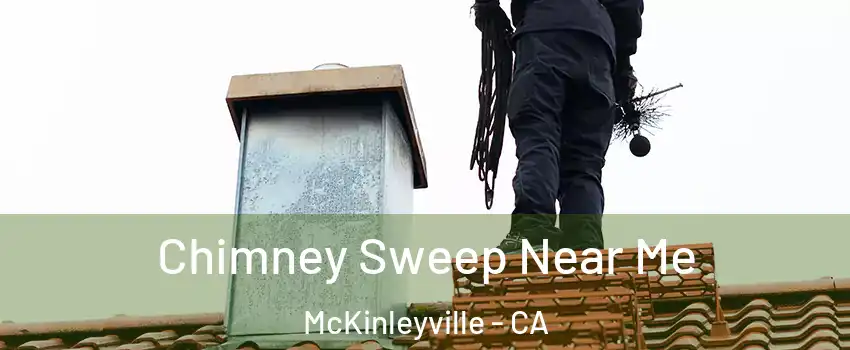  Chimney Sweep Near Me McKinleyville - CA