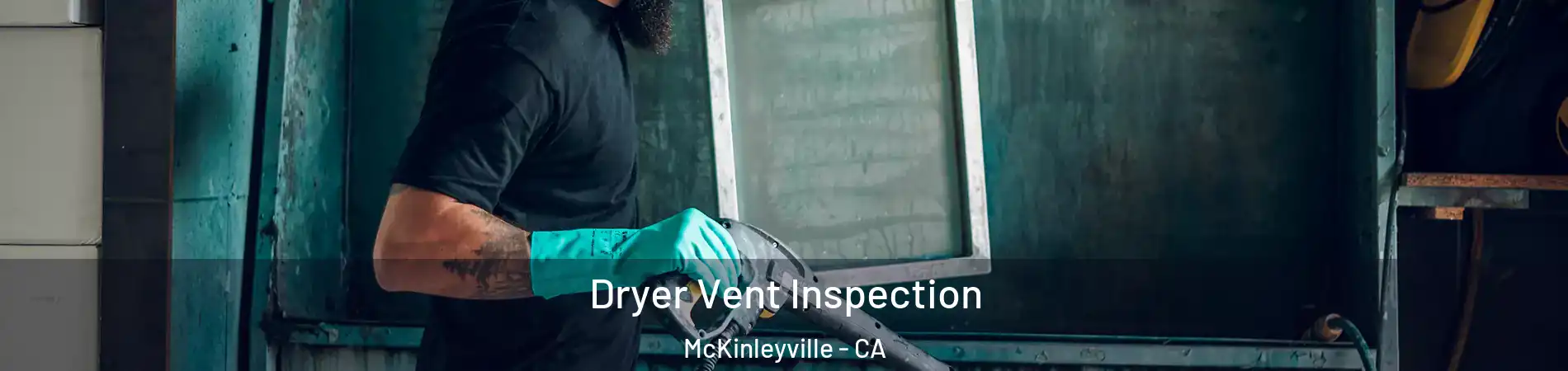  Dryer Vent Inspection McKinleyville - CA