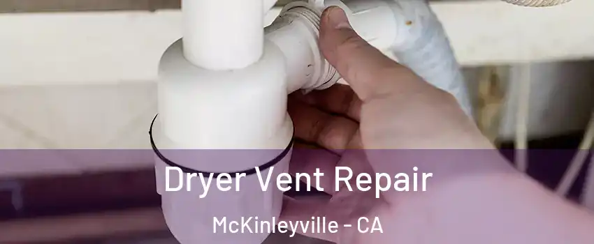  Dryer Vent Repair McKinleyville - CA