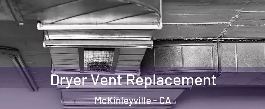  Dryer Vent Replacement McKinleyville - CA