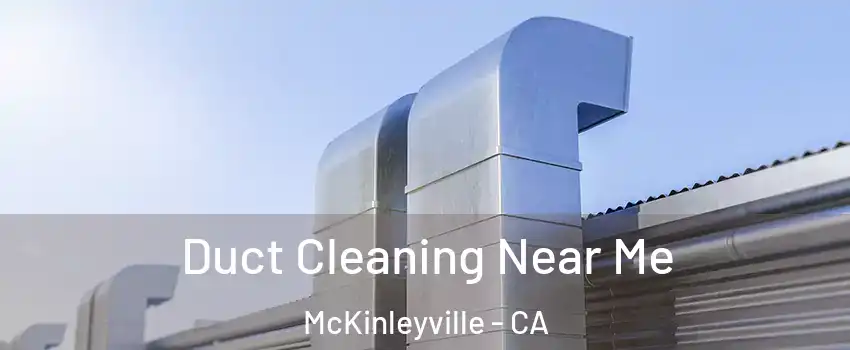  Duct Cleaning Near Me McKinleyville - CA
