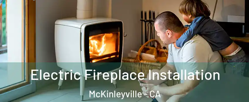  Electric Fireplace Installation McKinleyville - CA