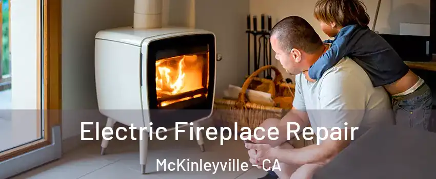  Electric Fireplace Repair McKinleyville - CA
