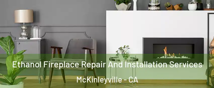 Ethanol Fireplace Repair And Installation Services McKinleyville - CA