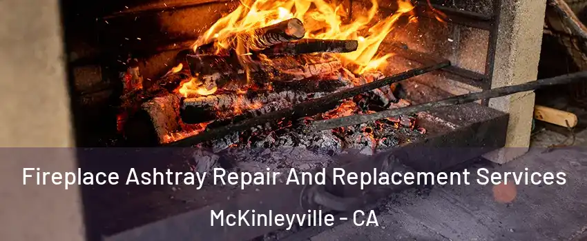  Fireplace Ashtray Repair And Replacement Services McKinleyville - CA