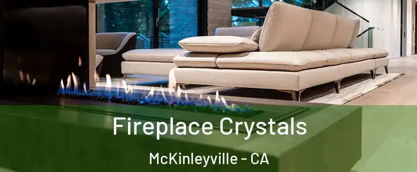  Fireplace Crystals McKinleyville - CA
