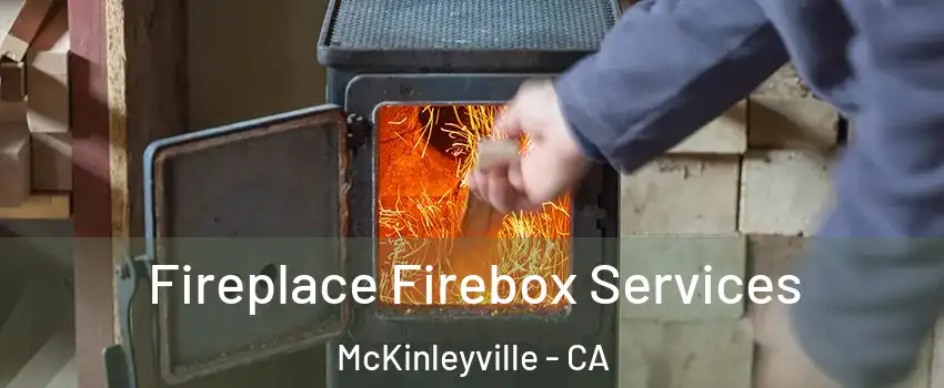  Fireplace Firebox Services McKinleyville - CA