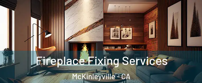  Fireplace Fixing Services McKinleyville - CA