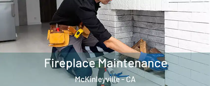  Fireplace Maintenance McKinleyville - CA