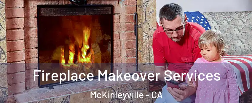  Fireplace Makeover Services McKinleyville - CA