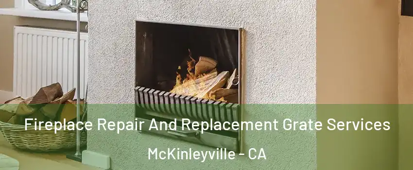  Fireplace Repair And Replacement Grate Services McKinleyville - CA