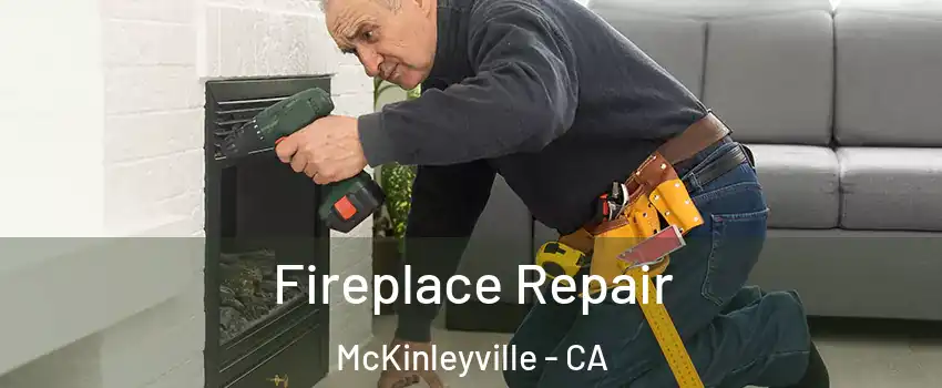  Fireplace Repair McKinleyville - CA