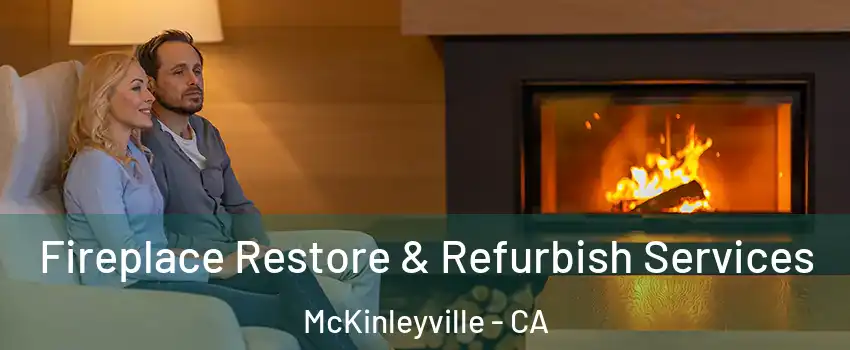  Fireplace Restore & Refurbish Services McKinleyville - CA