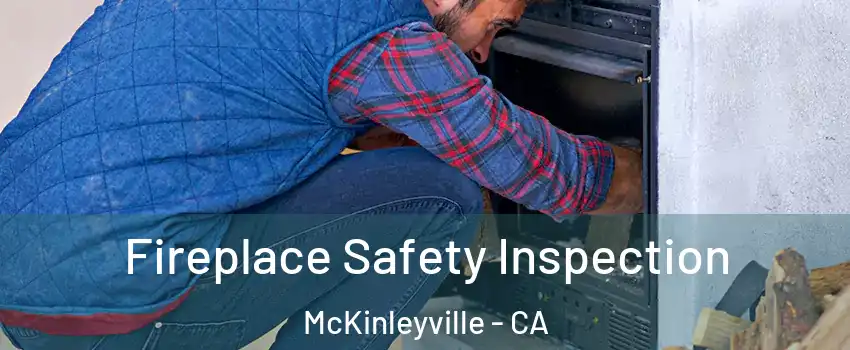  Fireplace Safety Inspection McKinleyville - CA