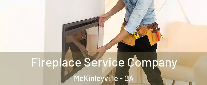  Fireplace Service Company McKinleyville - CA