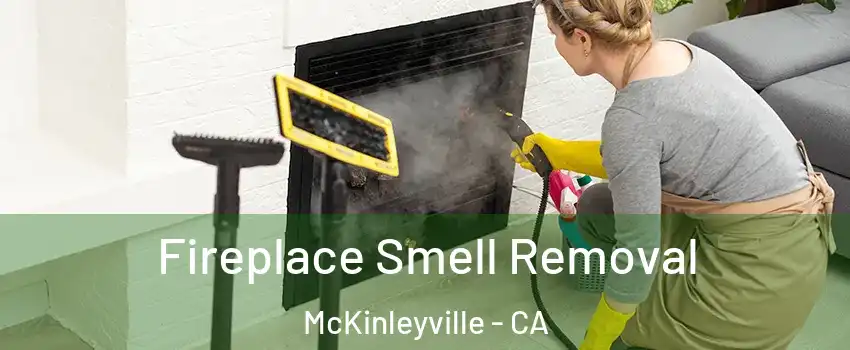  Fireplace Smell Removal McKinleyville - CA