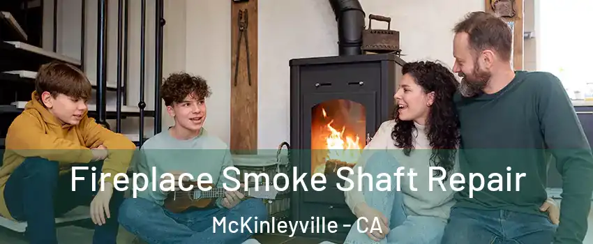  Fireplace Smoke Shaft Repair McKinleyville - CA