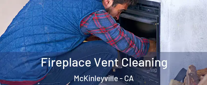  Fireplace Vent Cleaning McKinleyville - CA