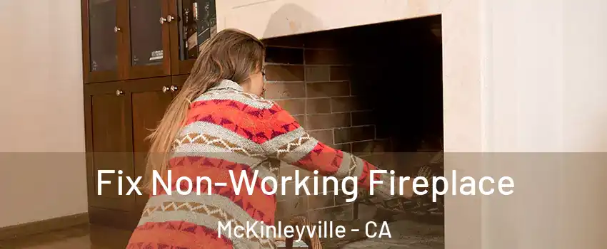  Fix Non-Working Fireplace McKinleyville - CA