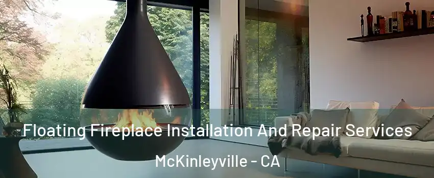  Floating Fireplace Installation And Repair Services McKinleyville - CA