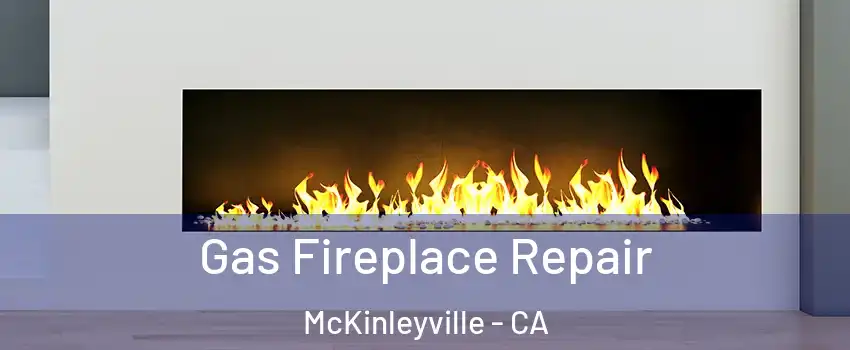 Gas Fireplace Repair McKinleyville - CA
