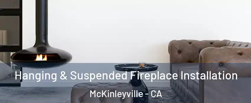  Hanging & Suspended Fireplace Installation McKinleyville - CA