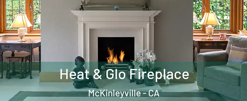  Heat & Glo Fireplace McKinleyville - CA