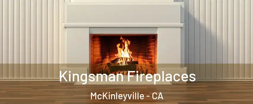  Kingsman Fireplaces McKinleyville - CA