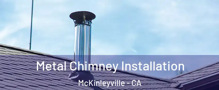  Metal Chimney Installation McKinleyville - CA