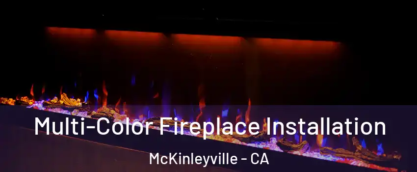  Multi-Color Fireplace Installation McKinleyville - CA
