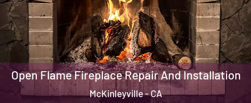  Open Flame Fireplace Repair And Installation McKinleyville - CA
