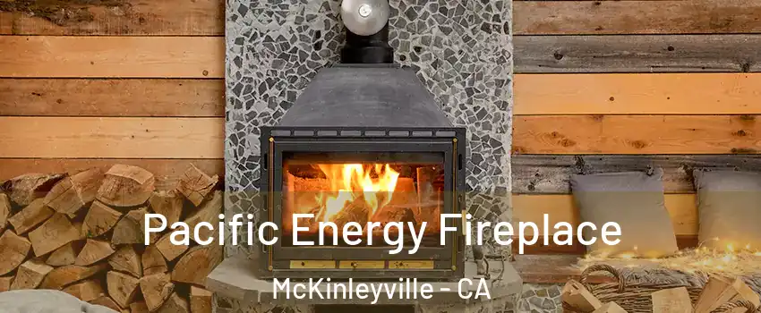  Pacific Energy Fireplace McKinleyville - CA
