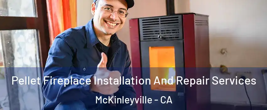  Pellet Fireplace Installation And Repair Services McKinleyville - CA