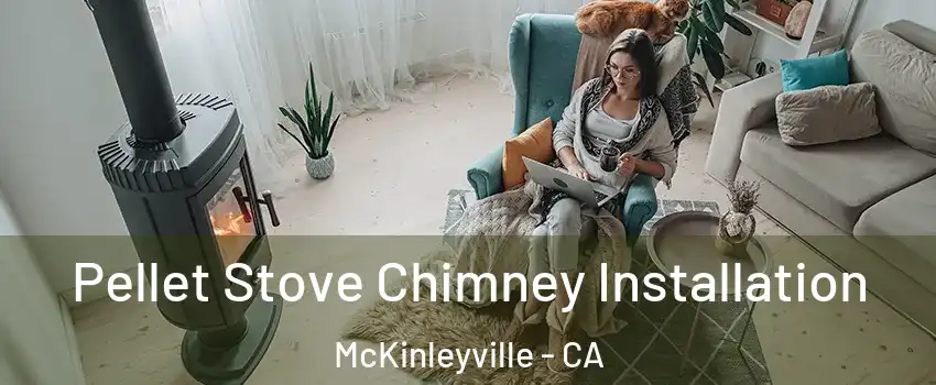  Pellet Stove Chimney Installation McKinleyville - CA