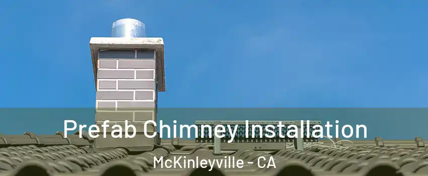  Prefab Chimney Installation McKinleyville - CA