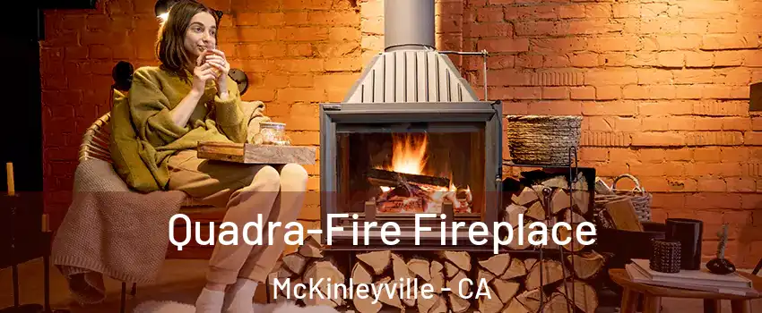  Quadra-Fire Fireplace McKinleyville - CA