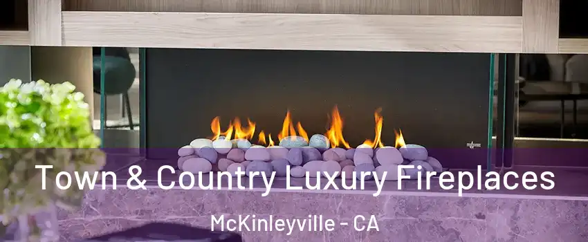  Town & Country Luxury Fireplaces McKinleyville - CA