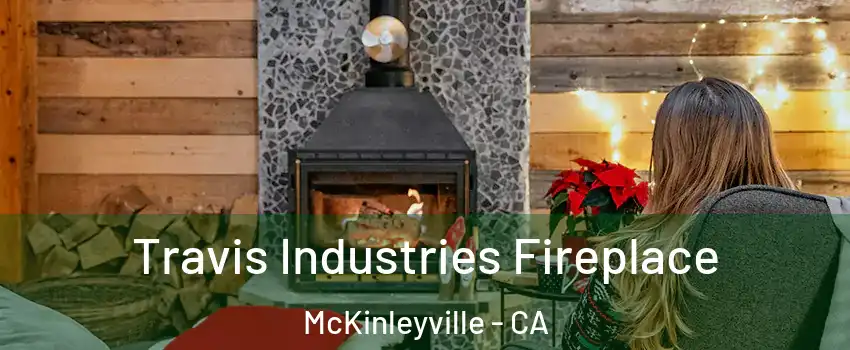  Travis Industries Fireplace McKinleyville - CA