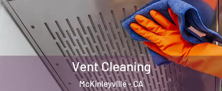  Vent Cleaning McKinleyville - CA