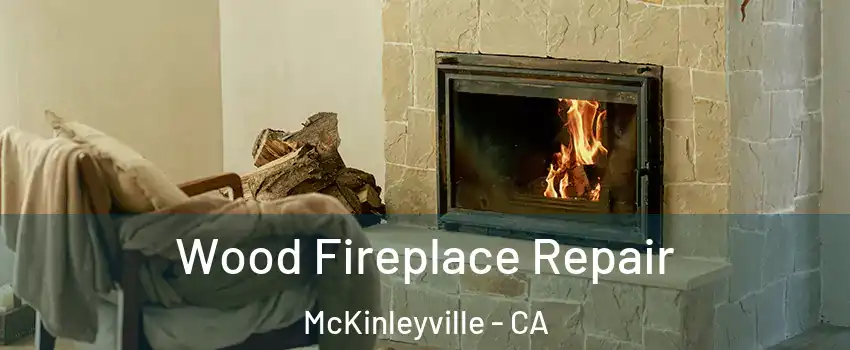  Wood Fireplace Repair McKinleyville - CA