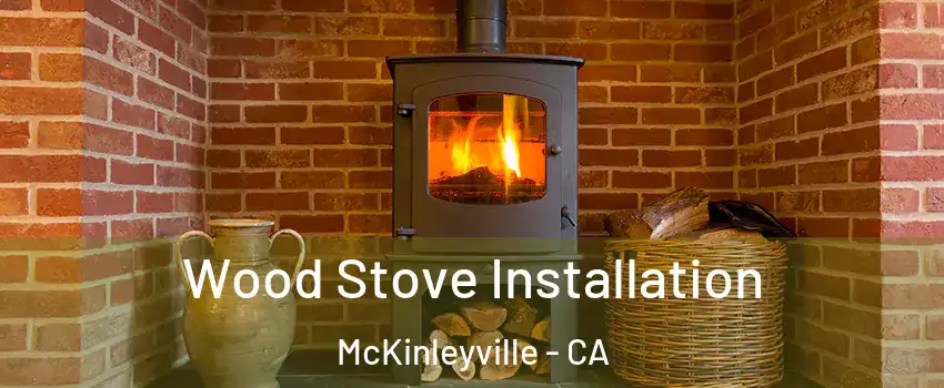  Wood Stove Installation McKinleyville - CA