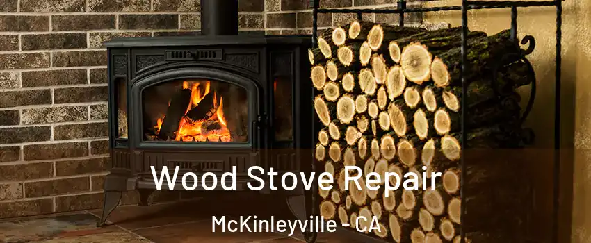  Wood Stove Repair McKinleyville - CA